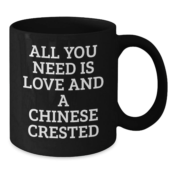 Funny Chinese Crested Dog Gifts from Friends and Family, All You Need Is Love And A Chinese Crested Black Coffee Mug Christmas Mugs for Chinese Crested Dog Owners - Additional