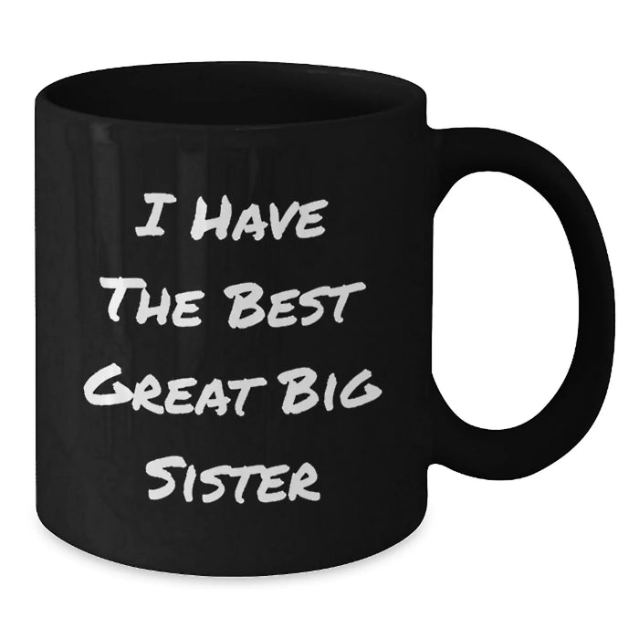 Funny Big Sister Birthday Unique Gifts from Men - 'I Have The Best Great Big Sister' Quote on Black Coffee Mug, 11oz or 15oz, Microwave and Dishwasher Safe - Additional