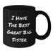 Funny Big Sister Birthday Unique Gifts from Men - 'I Have The Best Great Big Sister' Quote on Black Coffee Mug, 11oz or 15oz, Microwave and Dishwasher Safe - Additional