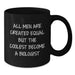 Funny Biologist Gifts for Him from Friends Birthday Unique Mugs, 'All Men Are Created Equal But The Coolest Become A Biologist' Quote Black Coffee Mug - Additional