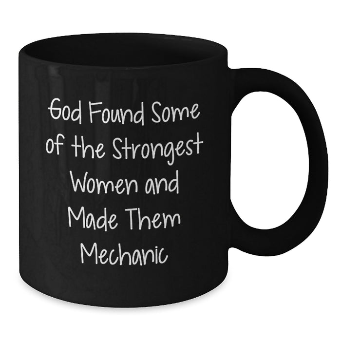 Funny Mechanic Gifts for Men, Women, Friends, Coworkers, Family - God Found Some Of The Strongest Women And Made Them 'Mechanic' Black Coffee Mug - Additional