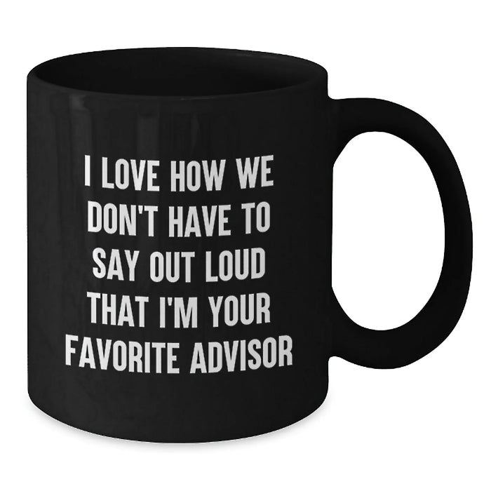 Funny Advisor Gifts, Black Coffee Mugs for Christmas, 'Don't Have To Say Out Loud I'm Your Favorite' from Friends - Additional