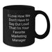 Funny Marketing Manager Gifts for Men - Black Coffee Mug - I Love How We Don't Have To Say Out Loud That I'm Your Favorite Marketing Manager - Gifts from Friends to Coworkers - Additional