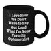 Funny Optometrist Gifts for Birthday - Unique Black Coffee Mugs from Friends - 'I Love How We Don't Have To Say Out Loud That I'm Your Favorite Optometrist' - Additional