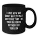 Funny Orthopedic Surgeon Gifts for Men, Best Orthopedic Surgeon Mugs, I Love How We Don't Have To Say Out Loud That I'm Your Favorite Orthopedic Surgeon, Black Coffee Mug, Christmas Unique Gifts - Additional