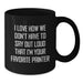 Funny Painter Gifts for Men Women Friends Coworkers Family - I Love How We Don't Have To Say Out Loud That I'm Your Favorite Painter Black Coffee Mug - Additional