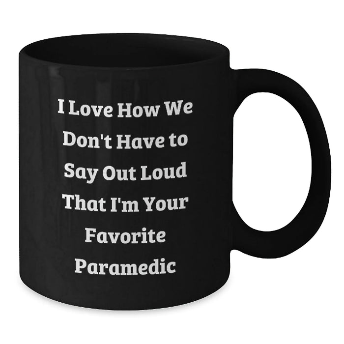 Funny Rescue Worker Gifts for Men, Black Coffee Mug - 'I Love How We Don't Have To Say Out Loud That I'm Your Favorite Rescue Worker' - Additional