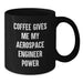 Funny Aerospace Engineer Birthday Unique Gifts from Friends to Aerospace Engineer Men Black Coffee Mugs with Coffee Gives Me My Aerospace Engineer Power Quote - Additional