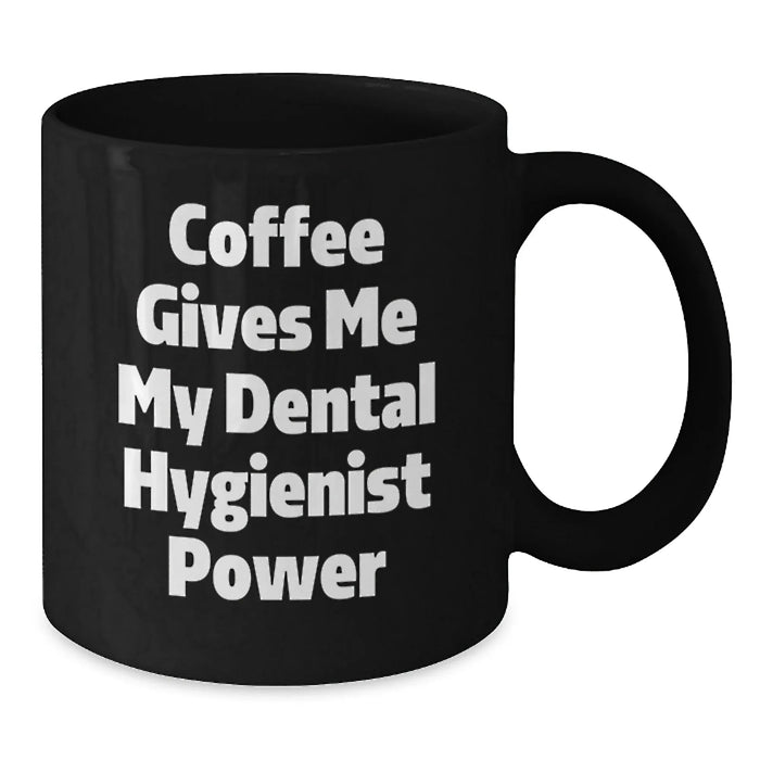 Funny Dental Hygienist Birthday Unique Gifts from Friends to Family Black Coffee Mug - Coffee Gives Me My Power - Additional