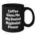 Funny Dental Hygienist Birthday Unique Gifts from Friends to Family Black Coffee Mug - Coffee Gives Me My Power - Additional