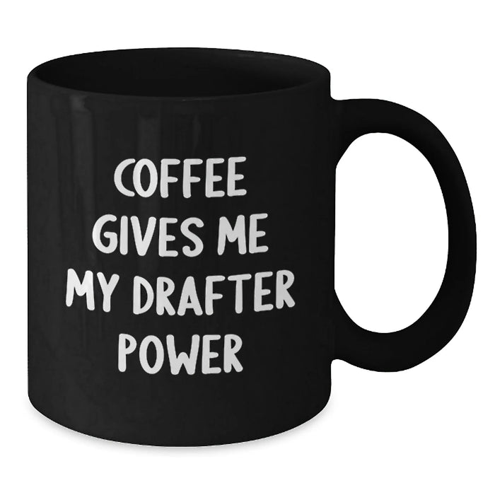 Funny Drafter Gifts for Birthday - Black Coffee Mug with 'Coffee Gives Me My Drafter Power' Quote, Gifts from Friends - Additional