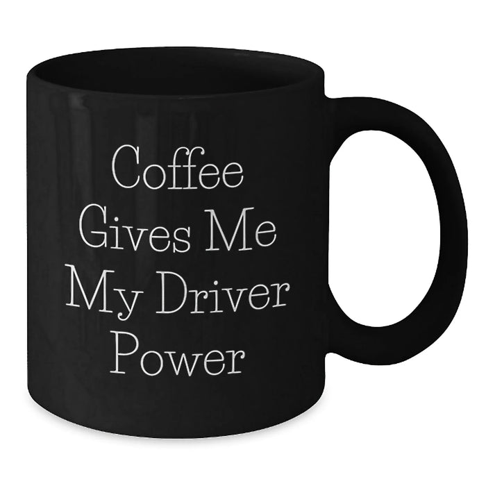 Driver Power Black Coffee Mug, Funny Coffee Quote for Drivers, Birthday Unique Gift for Driver Friends - Additional