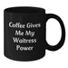 Funny Waitress Gifts for Her, Black Coffee Mug, Coffee Gives Me My Waitress Power, Gifts from Friends - Additional