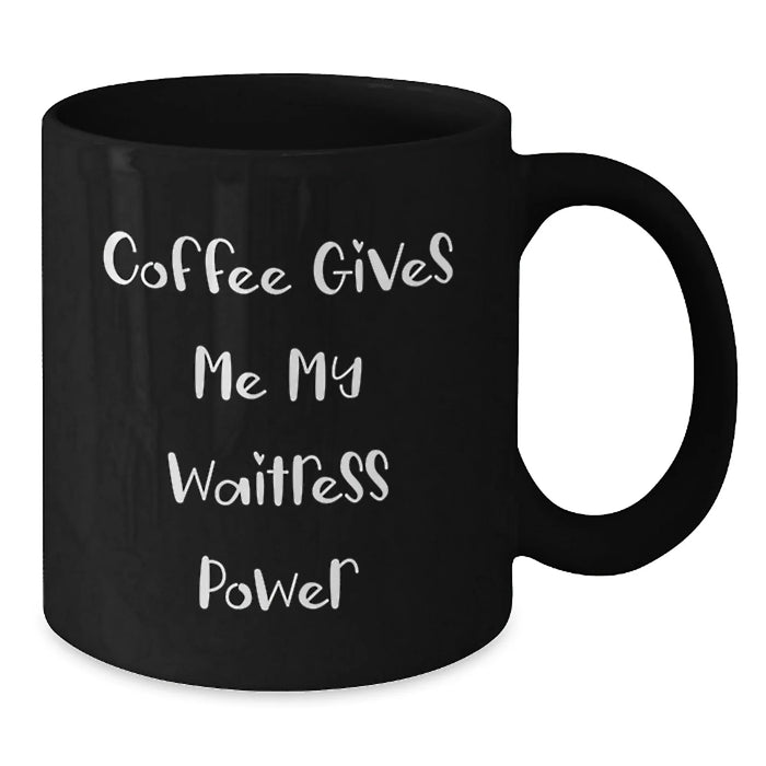 Funny Waitress Gifts from Men to Friends for Christmas - Black Coffee Mug - Coffee Gives Me My Waitress Power - Additional