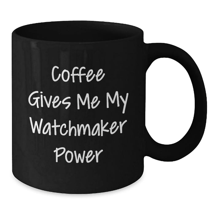 Funny Watchmaker Gifts from Friends, Black Coffee Mug for Watchmaker, Inspirational Mugs for Christmas Morning - Additional