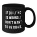 Funny Quilting Gifts for Quilting Lovers, Black Coffee Mug, Gifts from Friends or Family on Birthday Unique Gifts - Additional