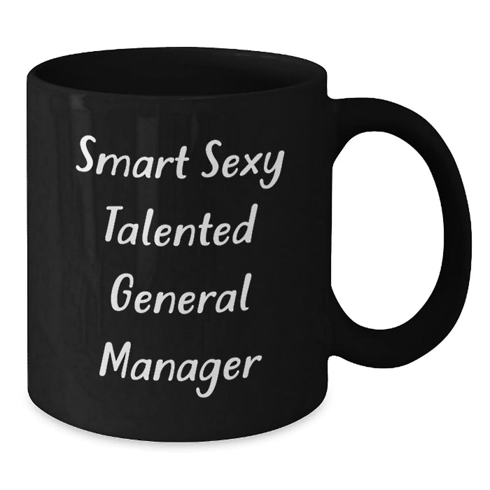 General Manager Funny Gift from Coworkers for Birthday Unique Black Coffee Mug - Smart Sexy Talented GM Quote on 11oz or 15oz Ceramic Mug - Additional