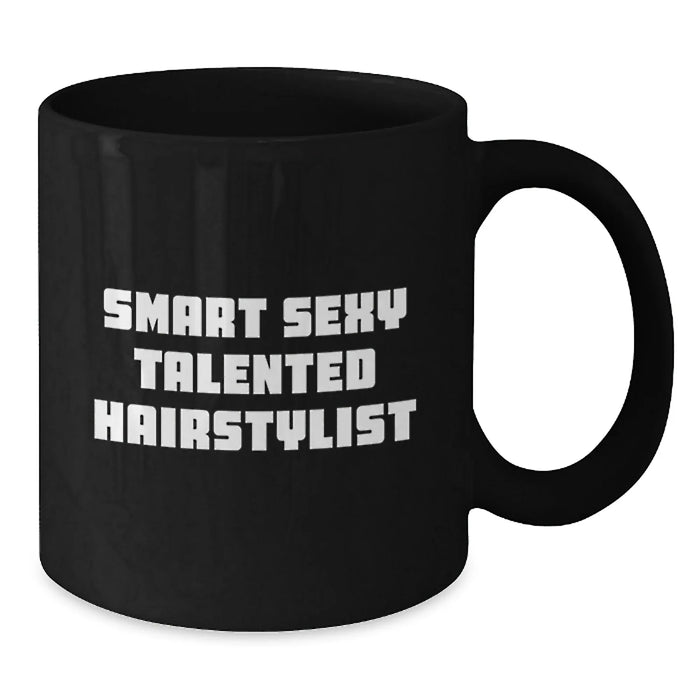 Funny Smart Sexy Talented Hairstylist Birthday Unique Gift from Friends to Hairstylist, Black Coffee Mug for Hairstylist, Gifts for Hairstylist - Additional