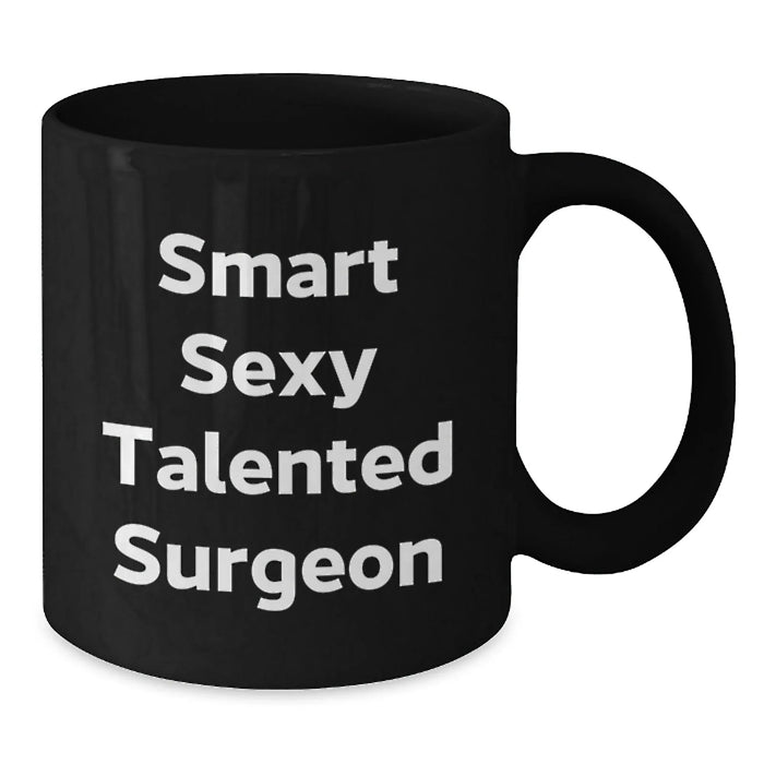 Funny Surgeon Gifts from Friends, Black Coffee Mug for Smart Sexy Talented Surgeon, Christmas Unique Presents - Additional
