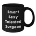 Funny Quotes Gifts for Surgeons Christmas Unique Mugs from Friends and Family to Surgeons - Smart Sexy Talented Surgeon Black Coffee Mug - Additional