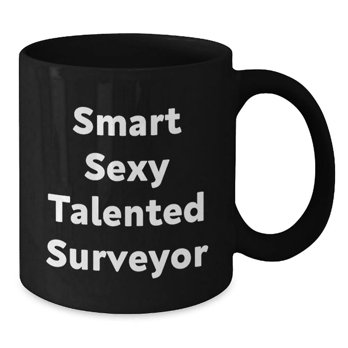 Funny Surveyor Black Coffee Mug, Christmas Unique Gifts for Surveyor from Friends and Family, Black 11oz/15oz Ceramic Mug, 'Smart Sexy Talented Surveyor' Quote - Additional