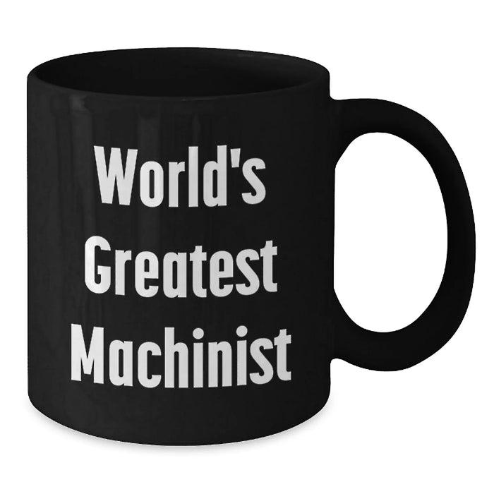 Funny Machinist Gifts from Friends and Family - World's Greatest Machinist Black Coffee Mug for Birthday, Unique Machinist Mug for Men, Funny Machinist Quotes, Black Gift for Machinist - Additional