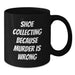 Funny Shoe Collecting Birthday Unique Gifts from Friends Black Coffee Mug with Quote 'Shoe Collecting Because Murder Is Wrong' - Additional