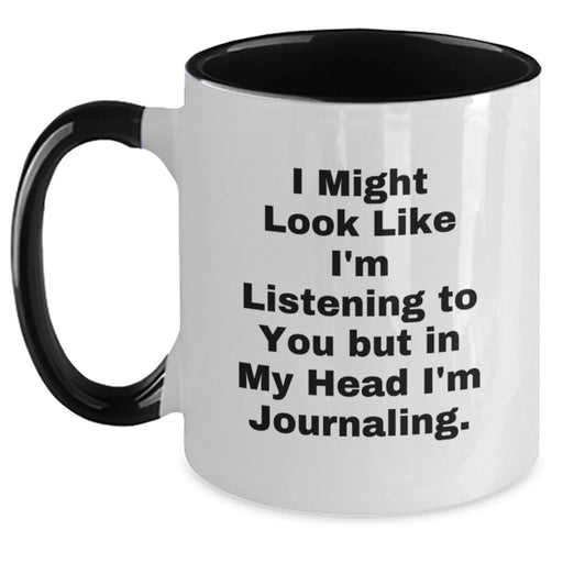 Funny Journaling Gifts for Her, Birthday Unique Gifts from Women to Women, Two Tone Coffee Mug with I Might Look Like I'm Listening To You But In My Head I'm Journaling. - Main