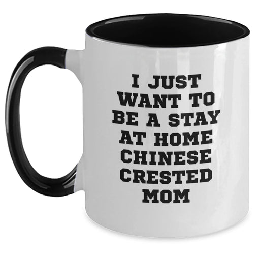 Funny Chinese Crested Dog Mom Gifts - I Just Want To Be A Stay At Home Chinese Crested Mom Two Tone Coffee Mug for Birthdays from Friends, Family, or Coworkers to Chinese Crested Dog Lovers - Main
