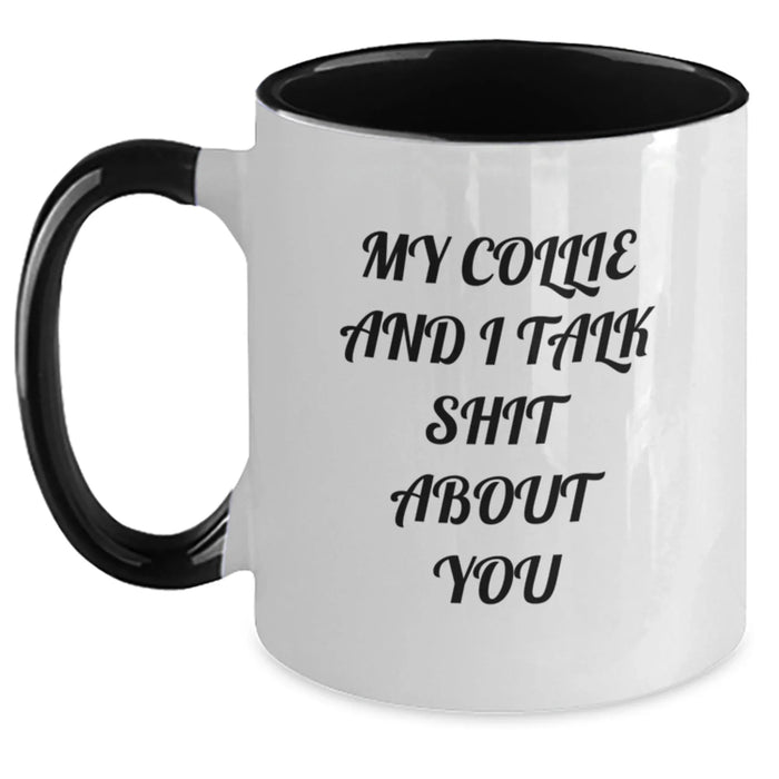 Funny Collie Dog Two Tone Coffee Mug Gifts from Men to Birthday Friends - 'My Collie And I Talk Shit About You' Quote - Main