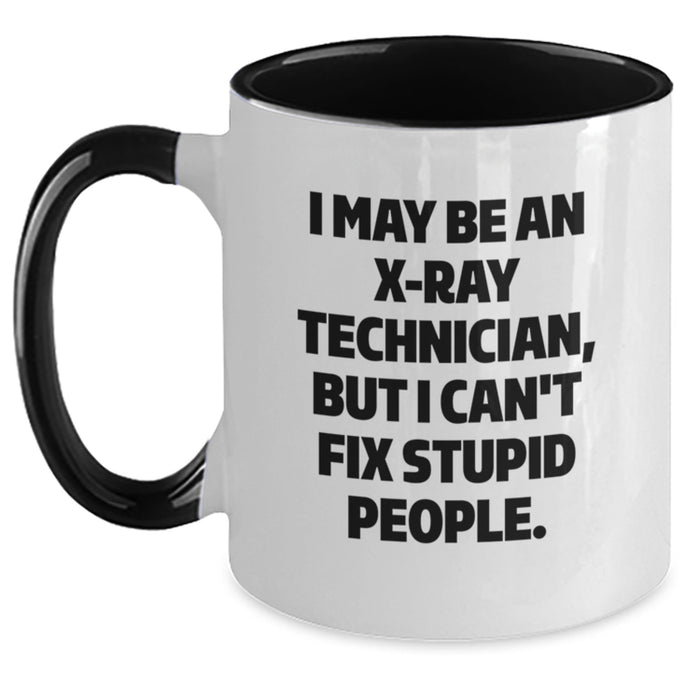 Funny X-Ray Technician Gifts from Friends for Men, Unique Two Tone Coffee Mugs with I May Be An X-ray Technician, But I Can't Fix Stupid People., Christmas Unique Gifts - Main