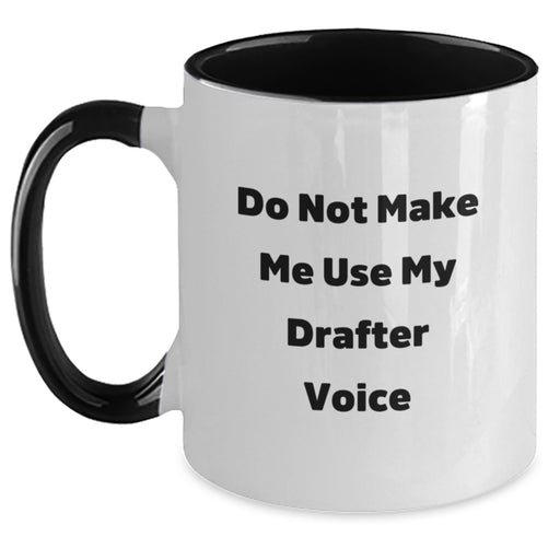 Funny Drafter Gifts from Friends for Birthday, Do Not Make Me Use My Drafter Voice Two Tone Coffee Mug - Main
