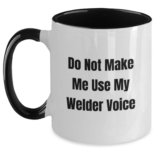 Welder Humor Funny Two Tone Coffee Mugs, Gifts from Men, Women, Friends, and Family for Birthday, Do Not Make Me Use My Welder Voice - Main
