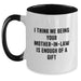 Funny Mom-in-law Gifts from Friends, Unique Two Tone Coffee Mugs for Christmas, 'I Think Me Being Your Mom-in-law Is Enough Of A Gift' Quote - Main