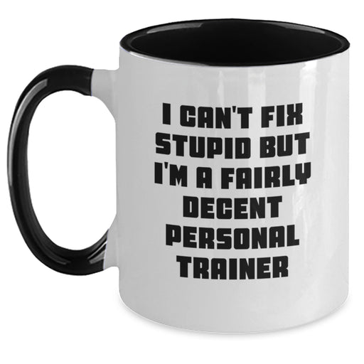 Funny Personal Trainer Gifts for Her, Valentine's Unique Presents from Friends to Men, Two Tone Coffee Mug with I Can't Fix Stupid But I'm A Fairly Decent Personal Trainer Quote - Main