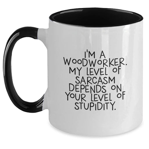 Funny Woodworker Gifts for Men Women Friends Coworkers Family - Two Tone Coffee Mug with Sarcasm Quote, Gifts from Men to Woodworkers - Main