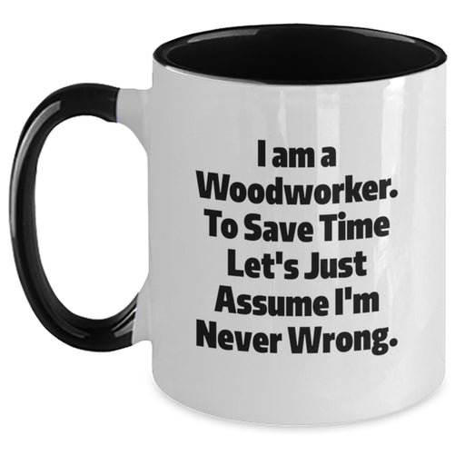 Funny Woodworker Gifts from Men to Mother's Day Unique Gifts for Him, I'm Never Wrong Two Tone Coffee Mug - Main