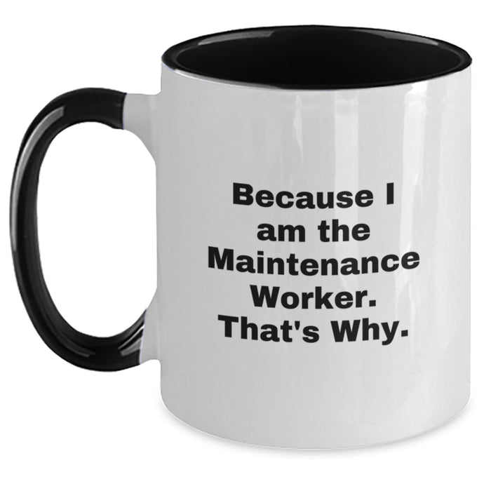 Funny Maintenance Worker Gifts from Friends and Family - Because I Am The Maintenance Worker. That's Why. Two Tone Coffee Mug for Valentine's Unique Gifts - Main