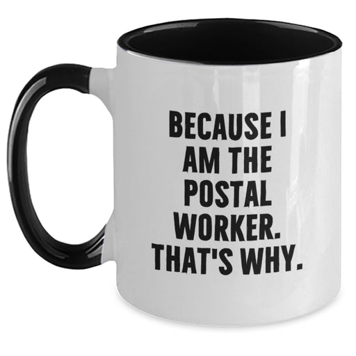 Funny Postal Worker Gifts, Two Tone Coffee Mug, Because I Am The Postal Worker. That's Why. for Graduation Unique Gifts from Family to Friends, Coworkers - Main