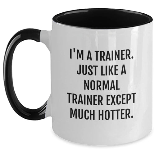 Funny Trainer Gifts from Friends for Birthday - I'm A Trainer. Just Like A Normal Trainer Except Much Hotter. Two Tone Coffee Mug - Main
