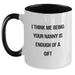 Funny Nanny Gifts from Women to Nanny - Two Tone Coffee Mug with 'I Think Me Being Your Nanny Is Enough Of A Gift' - Christmas Unique Gifts for Nanny - Main