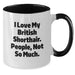 Funny British Shorthair Cat Gifts from Men to Women on Valentine's, Two Tone Coffee Mug, I Love My British Shorthair. People, Not So Much. - Additional