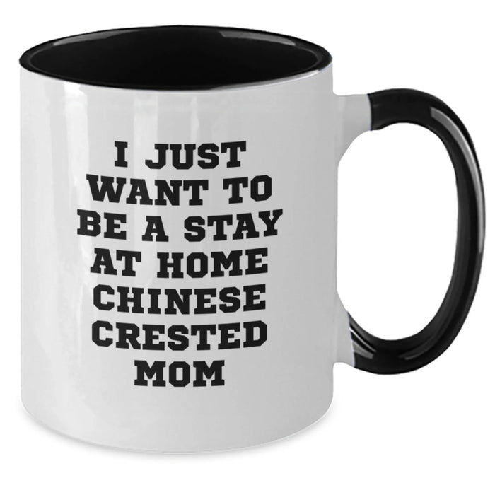 Funny Chinese Crested Dog Mom Gifts - I Just Want To Be A Stay At Home Chinese Crested Mom Two Tone Coffee Mug for Birthdays from Friends, Family, or Coworkers to Chinese Crested Dog Lovers - Additional