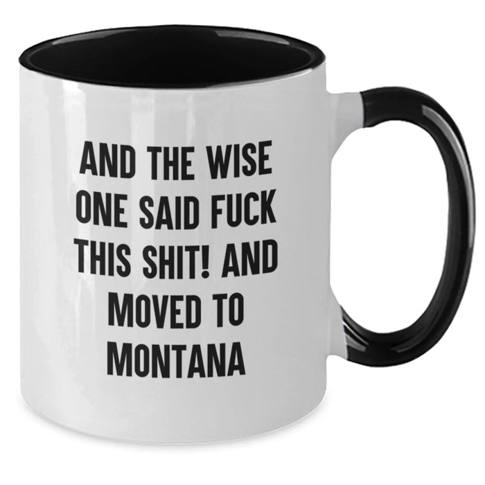 Funny Montana Mugs, Gifts from Friends to Montana Lovers, Two Tone Coffee Mug, And The Wise One Said, Perfect Birthday - Additional