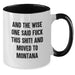 Funny Montana Mugs, Gifts from Friends to Montana Lovers, Two Tone Coffee Mug, And The Wise One Said, Perfect Birthday - Additional
