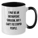 Funny Orthopedic Surgeon Gifts from Men for Orthopedic Surgeon - I May Be An Orthopedic Surgeon, But I Can't Fix Stupid People. Two Tone Coffee Mug for Christmas - Additional