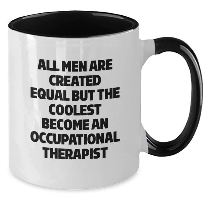 Funny Occupational Therapist Gifts from Men for Valentine's Unique Two Tone Coffee Mugs - 'All Men Are Created Equal But The Coolest Become An Occupational Therapist' - Additional