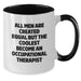 Funny Occupational Therapist Gifts from Men for Valentine's Unique Two Tone Coffee Mugs - 'All Men Are Created Equal But The Coolest Become An Occupational Therapist' - Additional