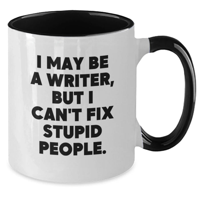 Funny Writer Gifts from Friends and Family for Men Women Christmas Unique Mugs I May Be A Writer But I Cant Fix Stupid People. - Additional