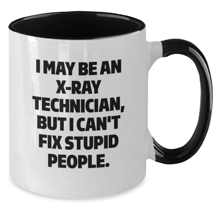 Funny X-Ray Technician Gifts from Friends for Men, Unique Two Tone Coffee Mugs with I May Be An X-ray Technician, But I Can't Fix Stupid People., Christmas Unique Gifts - Additional